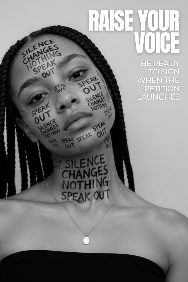 Black and white promotional graphic featuring a woman with braided hair wearing a necklace, with text on her face and neck reading 'SILENCE CHANGES NOTHING SPEAK OUT.' Large white text at the top right reads 'RAISE YOUR VOICE' and additional text says 'BE READY TO SIGN WHEN THE PETITION LAUNCHES.